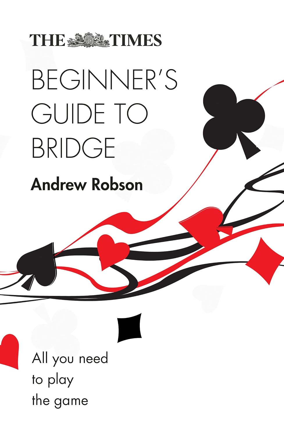 The Times Beginner's Guide to Bridge by Andrew Robson